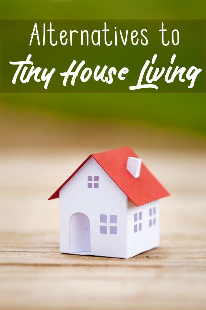 Alternatives To Tiny House Living